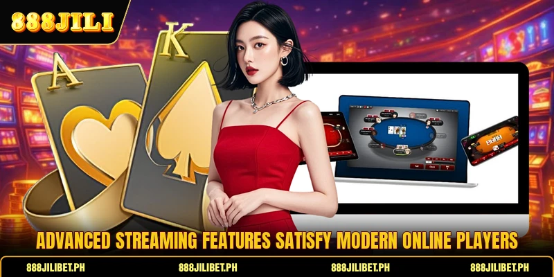Advanced streaming features satisfy modern online players