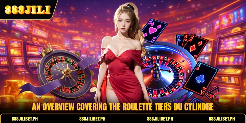 An overview covering the Roulette Tiers Du Cylindre