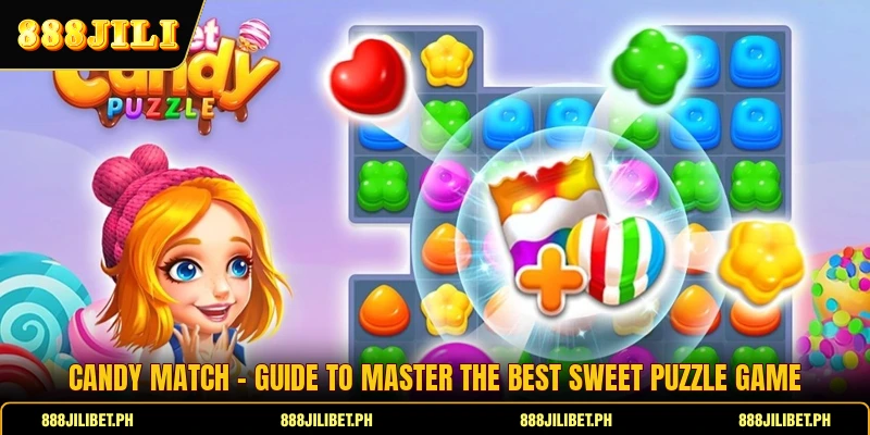Candy Match - Guide To Master The Best Sweet Puzzle Game