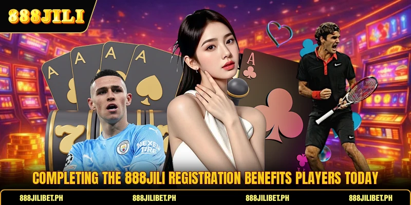 Completing the 888JILI registration benefits players today