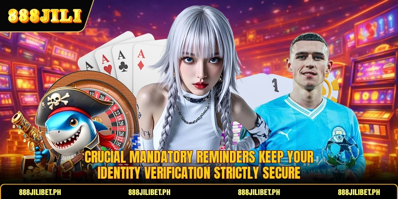 Crucial mandatory reminders keep your identity verification strictly secure