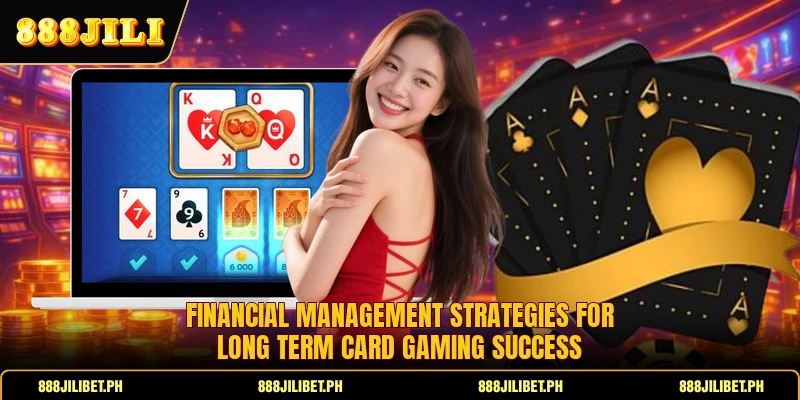 Financial management strategies for long term card gaming success