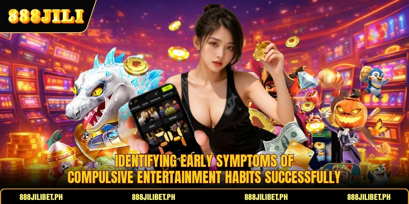 Identifying early symptoms of compulsive entertainment habits successfully