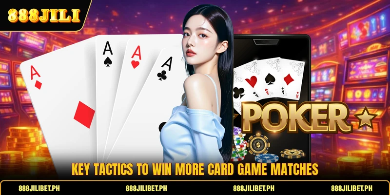 Key tactics to win more card game matches