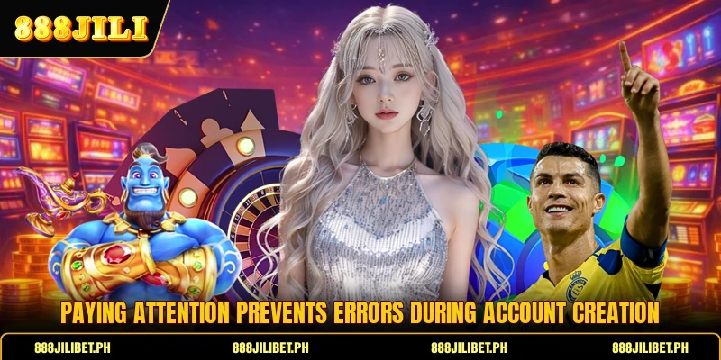 Paying attention prevents errors during account creation
