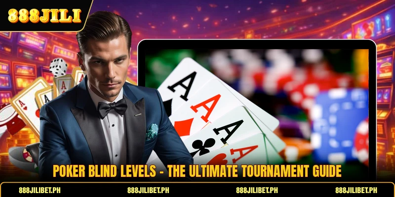 Poker Blind Levels - The Ultimate Tournament Guide