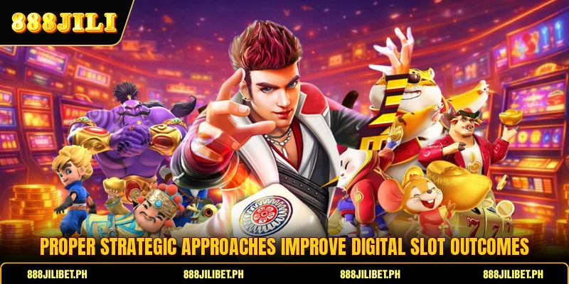 Proper strategic approaches improve digital slot outcomes