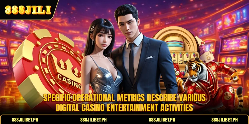 Specific operational metrics describe various digital casino entertainment activities