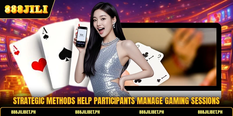 Strategic methods help participants manage gaming sessions