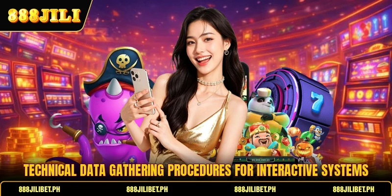 Technical data gathering procedures for interactive systems
