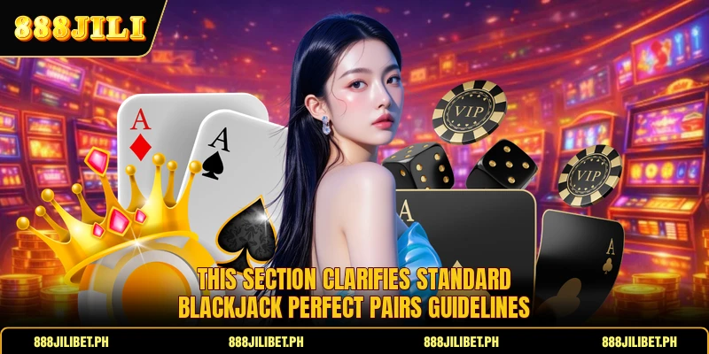 This section clarifies standard Blackjack Perfect Pairs guidelines