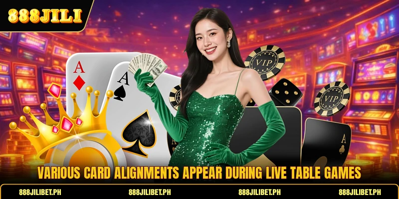 Various card alignments appear during live table games